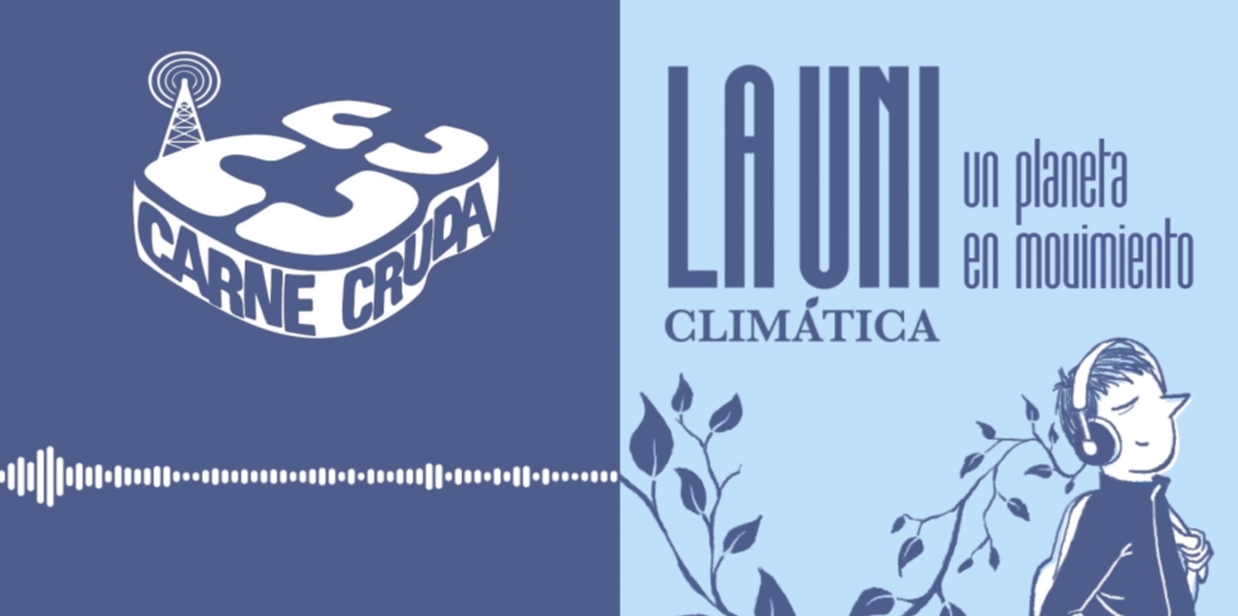 ¡Podcast especial de Carne Cruda en La Uni Climática!