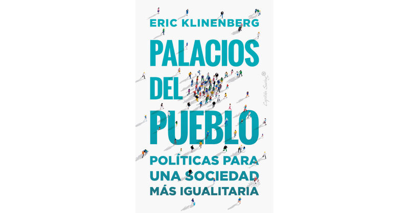 [NOVEDAD EDITORIAL] ‘Palacios del pueblo’, de Eric Klinenberg