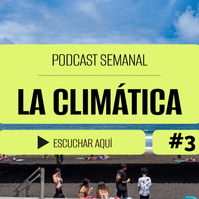 Podcast La Climática #3 | Canarias llega al límite