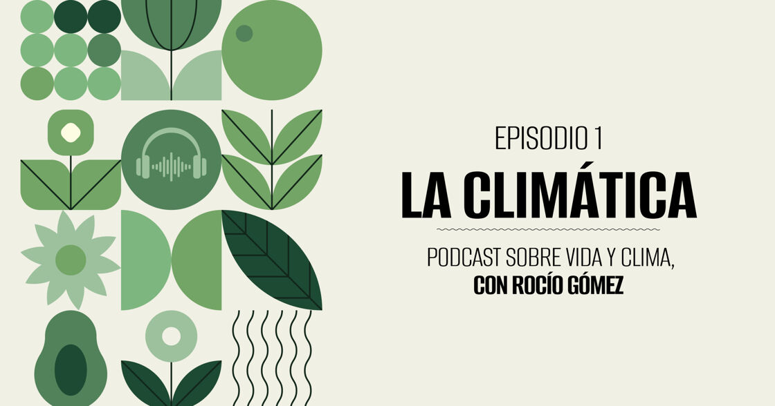 Podcast La Climática #1 | ¿Existe aún la primavera?